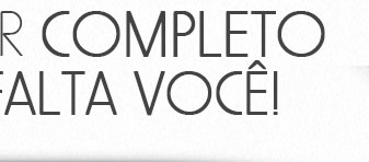 Perfeito é ser completo. Agora só falta você!