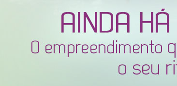 Ainda há tempo! - O empreendimento que acompanha o seu ritmo