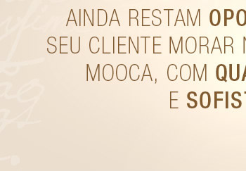 Ainda restam oportunidades para seu cliente morar na melhor região da Mooca, com qualidade de vida e sofisticação!