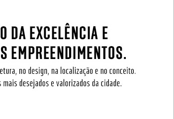 O reconhecimento da excelência e inovação dos nossos empreendimentos.