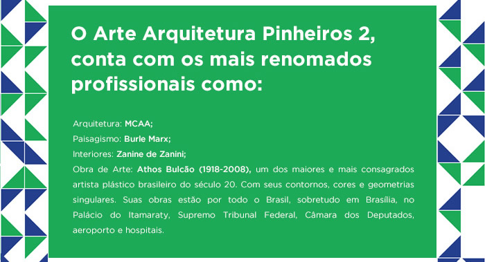 O Arte Arquitetura Pinheiros 2, conta com os mais renomados profissionais