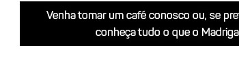 Venha tomar um café conosco
