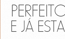 O Perfetto já está quase pronto!