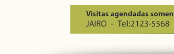 Visitas agendadas somente com antecedência: Jairo - TEL: 2123-5568