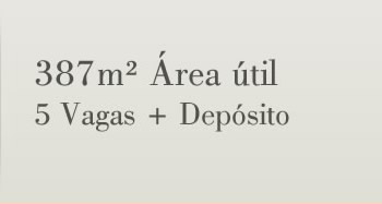 387m2 de Área útil; 5 vagas + depósito