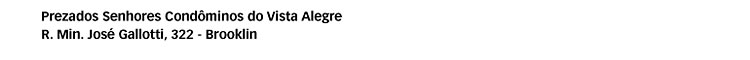 Prezados Senhores Condôminos do Vista Alegre