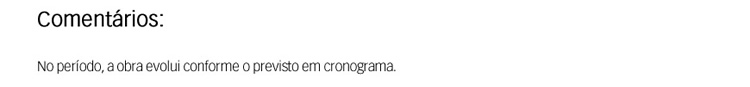 No período, a obra evolui conforme o previsto em cronograma.