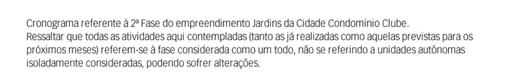 Cronograma referente à 2ᵃ fase do empreendimento. Pode sofrer alterações.