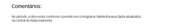 No período, a obra evolui conforme o previsto em cronograma.