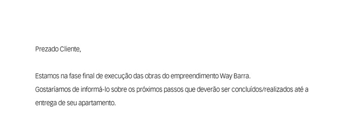 Prezado Cliente, Gostaríamos de informa-lo sobre os próximos passos que deverão ser concluídos/realizados até a entrega de seu apartamento.