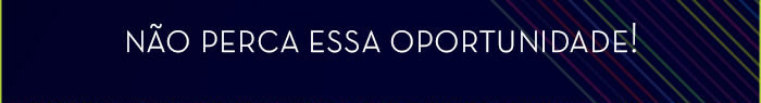 Não perca essa oportunidade!