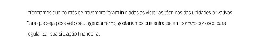 Informamos que no mês de novembro foram iniciadas as vistorias técnicas das unidades privativas.