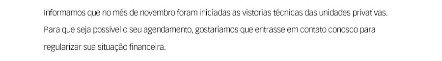 Informamos que no mês de novembro foram iniciadas as vistorias técnicas das unidades privativas.