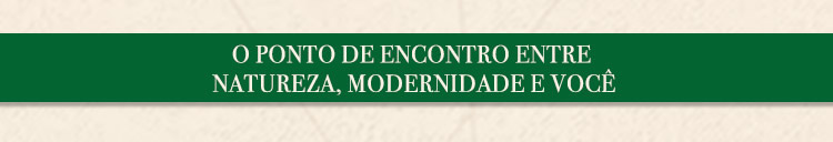 O ponto de emcontro entre natureza, modernidae