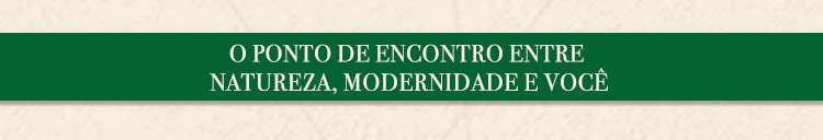 O ponto de emcontro entre natureza, modernidae