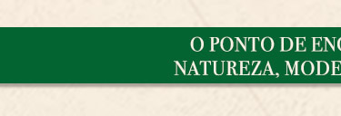 O ponto de emcontro entre natureza, modernidae