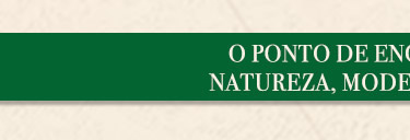 O ponto de emcontro entre natureza, modernidae