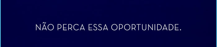 Não perca essa oportunidade