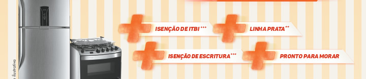 Isenção de ITBI*** | Linha Prata** | Isenção de Escritura*** | Pronto para morar