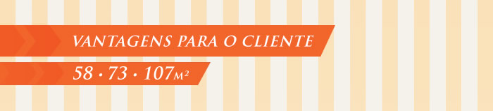 Vantagens para o cliente - 58 • 73 • 107m²