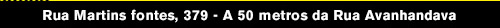 Rua Martins Fontes, 379 - A 50 metros da Rua Avanhadava