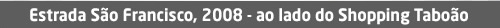 Estrada São Francisco, 2008 - ao lado do Shopping Taboão